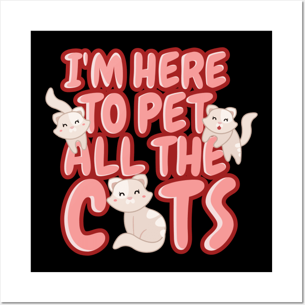 'I'm Here To Pet All The Cats' Cute Cats Adorable Wall Art by ourwackyhome